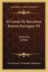 Cover image for El Conde de Barcelona Ramon Berenguer III: Discurso (1900)