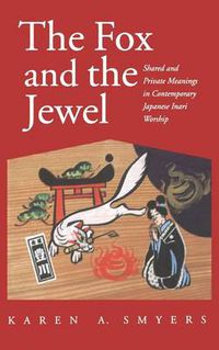 Cover image for The Fox and the Jewel: Shared and Private Meanings in Contemporary Japanese Inari Worship