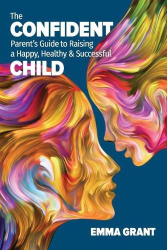 Cover image for The Confident Parent's Guide to Raising a Happy, Healthy & Successful Child