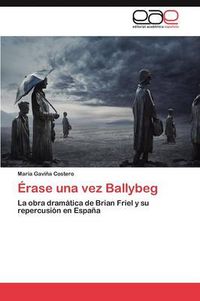 Cover image for Erase una vez Ballybeg: la obra dramatica de Brian Friel y su repercusion en Espana
