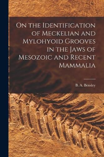 Cover image for On the Identification of Meckelian and Mylohyoid Grooves in the Jaws of Mesozoic and Recent Mammalia [microform]