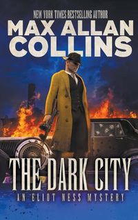 Cover image for The Dark City: An Eliot Ness Mystery