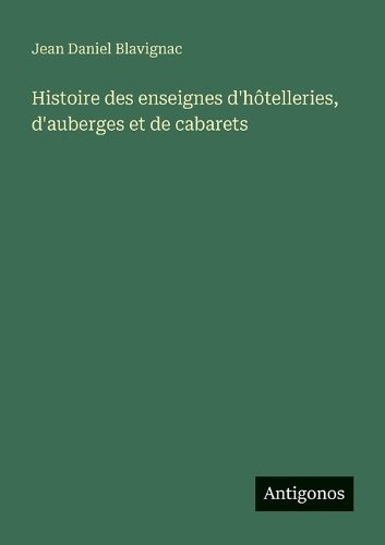 Cover image for Histoire des enseignes d'hotelleries, d'auberges et de cabarets