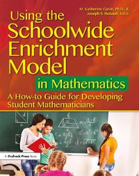 Cover image for Using the Schoolwide Enrichment Model in Mathematics: A How-to Guide for Developing Student Mathematicians