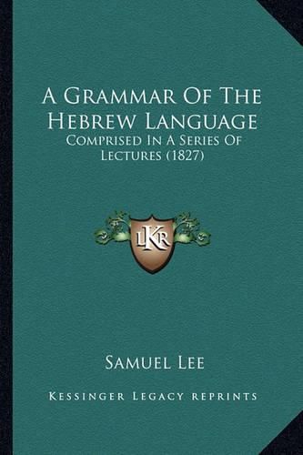 A Grammar of the Hebrew Language: Comprised in a Series of Lectures (1827)