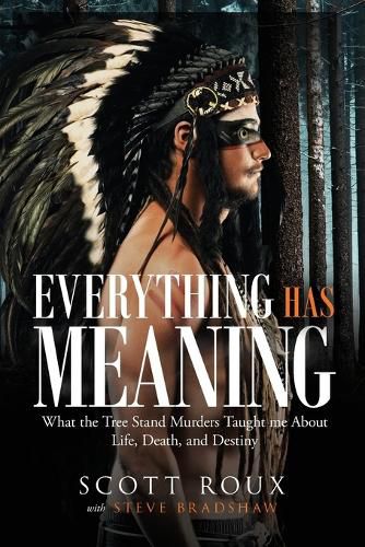 Cover image for Everything has Meaning: What the Tree Stand Murders Taught me About Life, Death, and Destiny