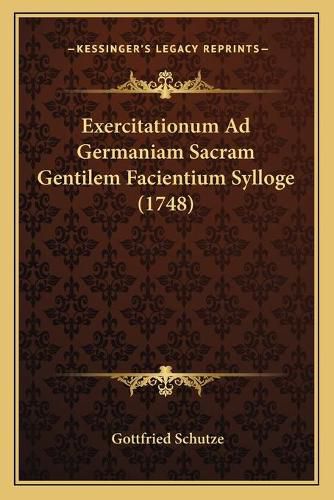 Exercitationum Ad Germaniam Sacram Gentilem Facientium Sylloge (1748)