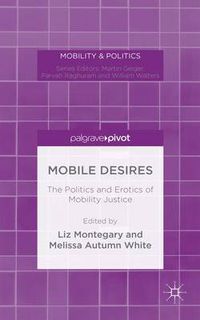 Cover image for Mobile Desires: The Politics and Erotics of Mobility Justice