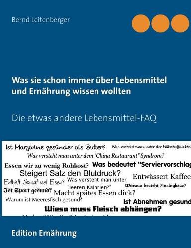 Was sie schon immer uber Lebensmittel und Ernahrung wissen wollten: Die etwas andere Lebensmittel-FAQ