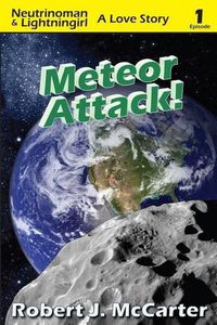 Cover image for Meteor Attack!: Neutrinoman & Lightningirl: A Love Story, Episode 1