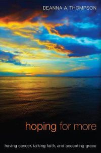 Cover image for Hoping for More: Having Cancer, Talking Faith, and Accepting Grace