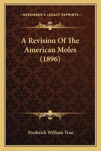 A Revision of the American Moles (1896)