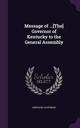 Cover image for Message of ...[The] Governor of Kentucky to the General Assembly