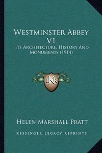 Cover image for Westminster Abbey V1: Its Architecture, History and Monuments (1914)