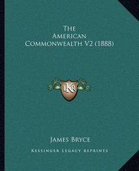 Cover image for The American Commonwealth V2 (1888)