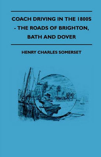 Cover image for Coach Driving In The 1800s - The Roads Of Brighton, Bath And Dover