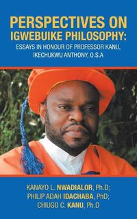 Cover image for Perspectives on Igwebuike Philosophy: Essays in Honour of Professor Kanu, Ikechukwu Anthony, O.S.A