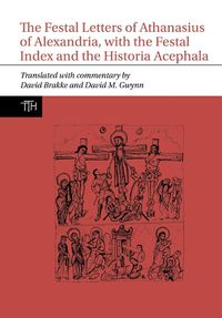 Cover image for The Festal Letters of Athanasius of Alexandria, with the Festal Index and the Historia Acephala