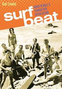 Cover image for Surf Beat: Rock 'n' Roll's Forgotten Revolution