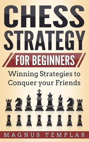 Cover image for Chess Strategy for Beginners: Winning Strategies to Conquer your Friends