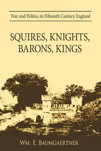 Cover image for Squires, Knights, Barons, Kings: War and Politics in Fifteenth Century England