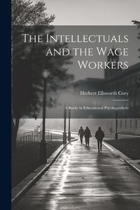 Cover image for The Intellectuals and the Wage Workers