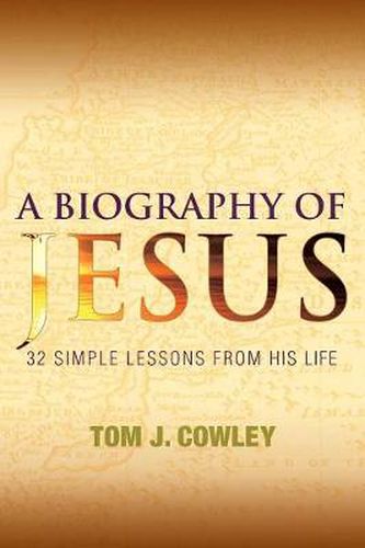 Cover image for A Biography of Jesus: 32 Simple Lessons from His Life