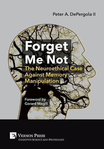 Cover image for Forget Me Not: The Neuroethical Case Against Memory Manipulation