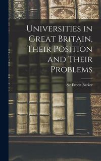 Cover image for Universities in Great Britain, Their Position and Their Problems