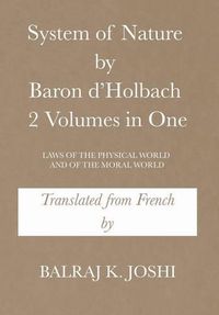 Cover image for System of Nature by Baron d'Holbach 2 Volumes in One: Laws of the Physical World and of the Moral World