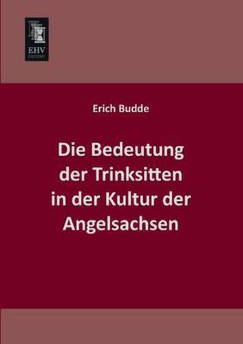 Cover image for Die Bedeutung Der Trinksitten in Der Kultur Der Angelsachsen