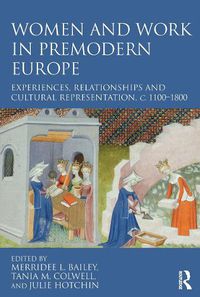 Cover image for Women and Work in Premodern Europe: Experiences, Relationships and Cultural Representation, c. 1100-1800