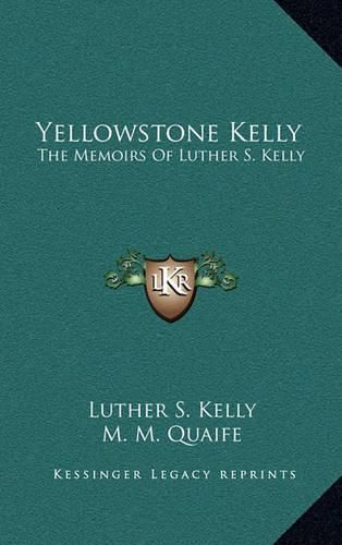 Yellowstone Kelly: The Memoirs of Luther S. Kelly