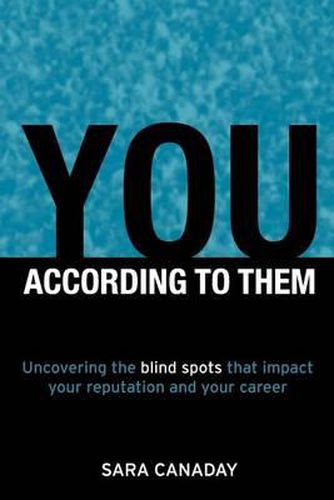 Cover image for You - According to Them: Uncovering the Blind Spots That Impact Your Reputation and Your Career