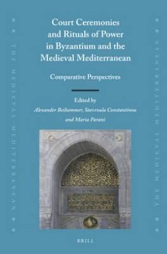 Cover image for Court Ceremonies and Rituals of Power in Byzantium and the Medieval Mediterranean: Comparative Perspectives