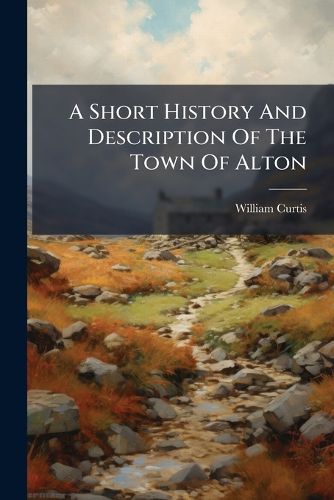 Cover image for A Short History And Description Of The Town Of Alton