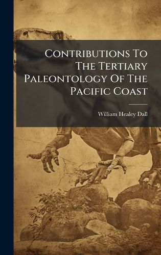 Cover image for Contributions To The Tertiary Paleontology Of The Pacific Coast