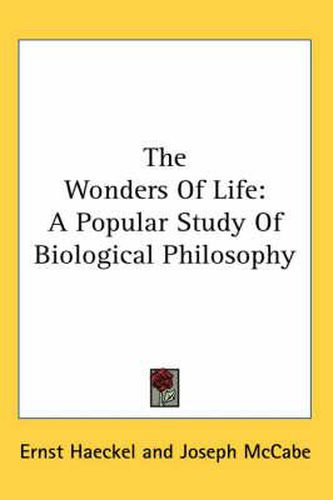 Cover image for The Wonders of Life: A Popular Study of Biological Philosophy