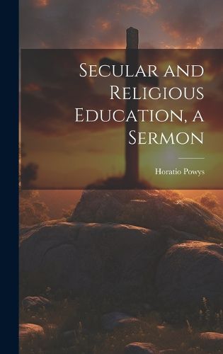 Cover image for Secular and Religious Education, a Sermon