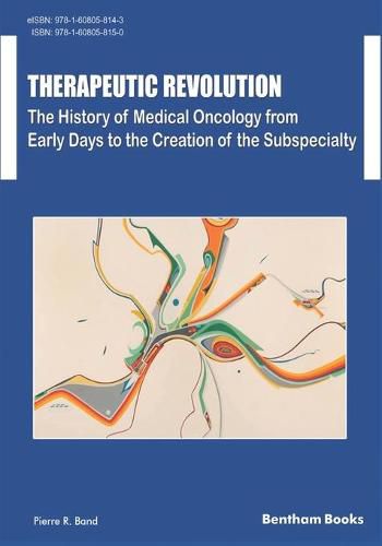 Cover image for Therapeutic Revolution The History of Medical Oncology from Early Days to the Creation of the Subspecialty