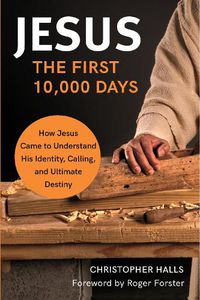 Cover image for Jesus: The First 10,000 Days: How Jesus Came to Understand His Identity, Calling, and Ultimate Destiny