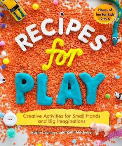 Cover image for Recipes for Play: Creative Activities for Small Hands and Big Imaginations