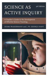 Cover image for Science as Active Inquiry: A Teacher's Guide to the Development of Effective Science Teaching