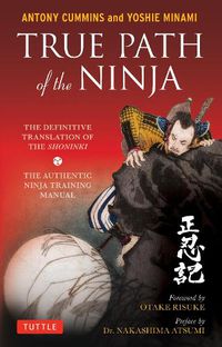 Cover image for True Path of the Ninja: The Definitive Translation of the Shoninki (The Authentic Ninja Training Manual)