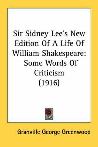 Sir Sidney Lee's New Edition of a Life of William Shakespeare: Some Words of Criticism (1916)