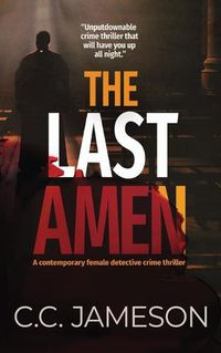 Cover image for The Last Amen: A Contemporary Female Detective Crime Thriller