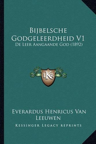 Cover image for Bijbelsche Godgeleerdheid V1: de Leer Aangaande God (1892)