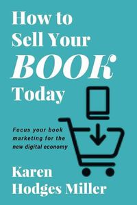 Cover image for How to Sell Your Book Today: Focus your book marketing for the new digital economy