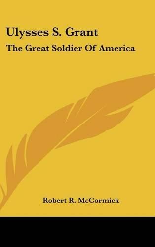 Cover image for Ulysses S. Grant: The Great Soldier of America