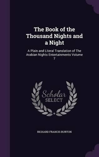 The Book of the Thousand Nights and a Night: A Plain and Literal Translation of the Arabian Nights Entertainments Volume 7